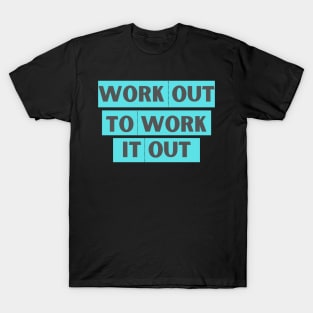 Work Out To Work It Out T-Shirt